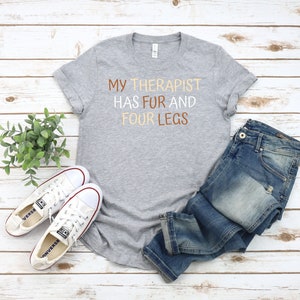 My Therapist has Fur and Four Legs T-Shirt, Dog Lover, Dog Lover gift, Funny t shirt, Funny Shirt