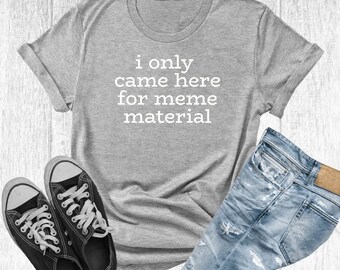 Meme Material T-Shirt, Soft Cotton, Funny Meme Shirt