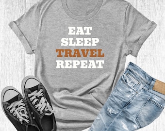 Eat Sleep Travel Repeat T-Shirt, Travel Lover Gift