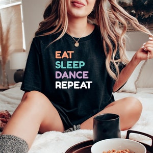 Eat Sleep Dance Repeat Shirt, Dancing shirt Dance Class Shirt Dance Instructor Dancer Gift Dancing Shirt Dancer Shirt Gift for Dancer