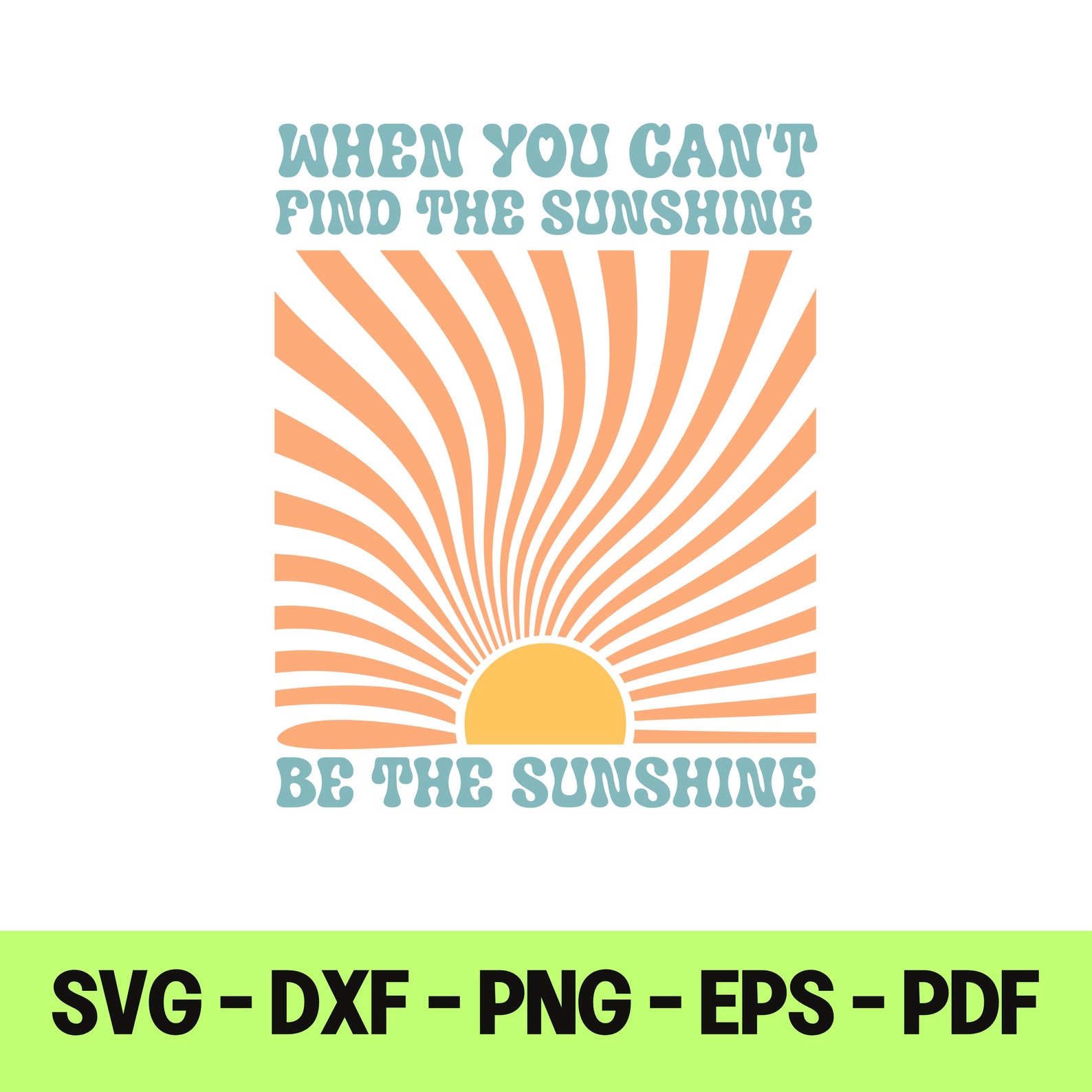 When You Cant Find the Sunshine Be the Sunshine SVG File for Cutting ...