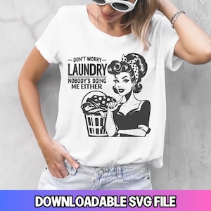 Ne vous inquiétez pas lessive, personne ne me fait non plus, femme au foyer rétro vintage tendance, sublimation drôle sarcastique design tshirt tasse fourre-tout coupe png SVG