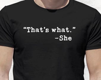 That's What She Said- Adult Humor Shirt- Sarcastic Tee