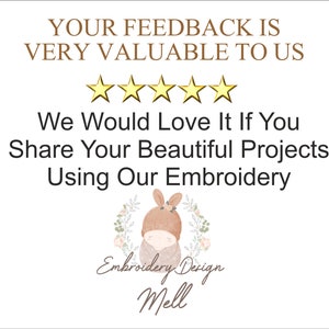 May include: A white background with brown text that reads "Your feedback is very valuable to us." Five gold stars are below the text. Below the stars is more brown text that reads "We would love it if you share your beautiful projects using our embroidery." A logo with a cartoon bunny wearing a brown hat is below the text. The logo reads "Embroidery Design Mell."