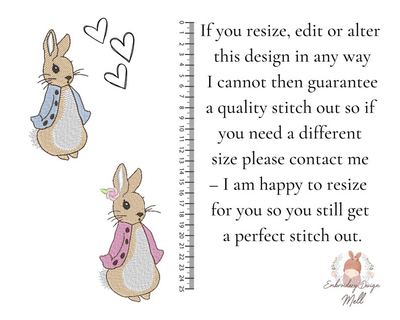 May include: Two embroidered images of Peter Rabbit, one in blue and one in pink, with hearts in the background. A ruler is shown on the right side of the image with text that reads: "If you resize, edit or alter this design in any way I cannot then guarantee a quality stitch out so if you need a different size please contact me - I am happy to resize for you so you still get a perfect stitch out." The text at the bottom reads: "Embroidery Design Mell."
