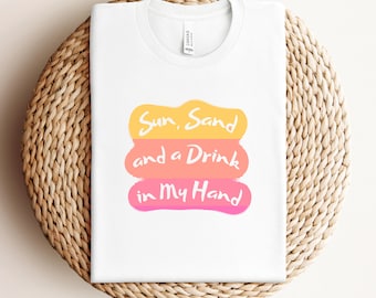 Sun, Sand and a Drink in My Hand, Svg File, Summer Tshirt Design Png, Beach Tshirt Svg, Beach Svg, Tropical Svg, Vacation Svg, Beach Shirt