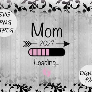 May include: Digital file with a light gray wood grain background and black floral accents. The text "Mom 2027 Loading..." is displayed with a loading bar graphic. Includes SVG, PNG, and JPEG file types.