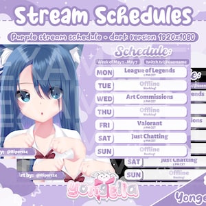 May include: Purple and black stream schedule with a cartoon character of a girl with blue hair and blue eyes. The schedule includes a list of days of the week with corresponding activities and times. The text "Schedule: Week of May 1 - May 7" is at the top of the schedule. The text "twitch.tv/@username" is below the schedule title. The text "yongella" is at the bottom of the schedule.