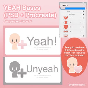 May include: A digital illustration of two cartoon characters, one with a pink heart and the other with a gray heart. The text "YEAH Bases (PSD + Procreate) For personal use only" is at the top of the image. The text "+Yeah!" is below the first character and the text "Unyeah" is below the second character. The text "Base by @Himetokki VGEN/Ko-fi For personal use only" is below each character. The text "Ready to use base 5 different mouths Heart Icon included UNYEAH included" is on the right side of the image. The text "By @Himetokki" is at the bottom of the image.