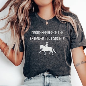 Dressage shirt, funny extended trot shirt, dressage rider gift, horse trainer gift, dressage judge gift, equestrian gift, horse show shirt