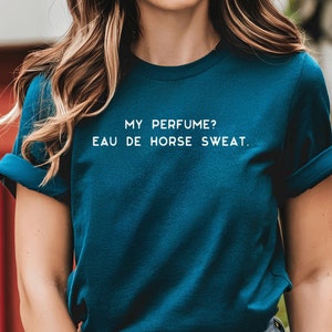 Equestrian Shirt: Eau De Horse Sweat Tee, Horse Lover Gift