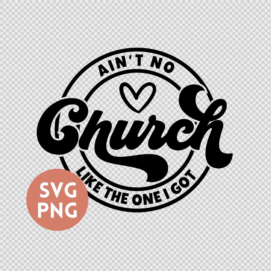 Ain't No Church Like the One I Got Svg Png, Christian Svg, Religious ...
