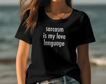 Women's sarcasm is my love language T-Shirt with a Minimalist, Sassy, Trendy & Hilariously Sarcastic design for birthday and holiday gifts.