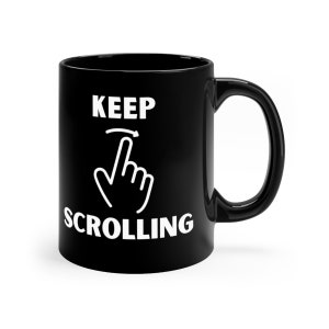 May include: Black ceramic coffee mug with white text that reads "KEEP SCROLLING" and a white icon of a hand scrolling down.
