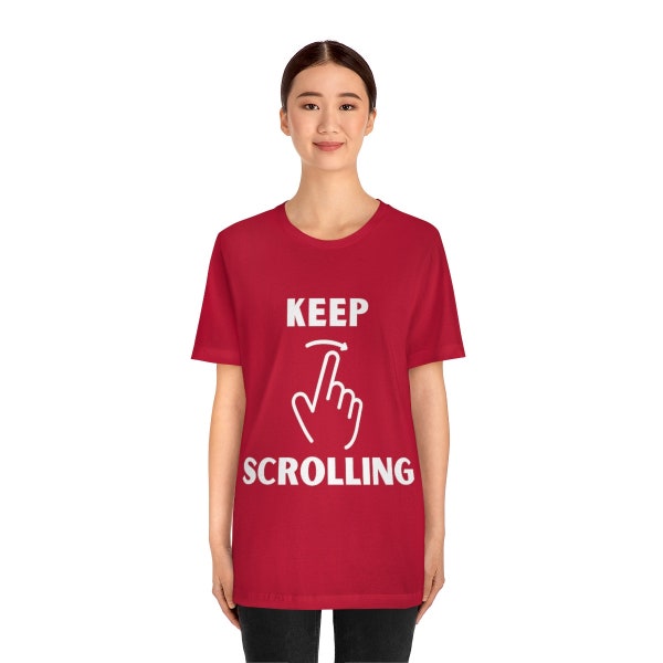 Keep Scrolling - Funny - Soial Media - Amusing - Comic - Playful - Entertaining - Unisex - Tshirt - Gift - Men and Women