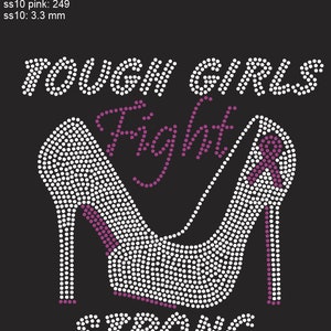 May include: Rhinestone design of a high heel shoe with the words "Tough Girls Fight Strong" in pink rhinestones.
