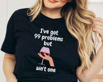 Wine Shirt, Funny Wine Shirt, Wine Lover Gift, Wine Party Shirts, Wine Quote Shirts, 99 Problems Shirt, Drinking Wine Bachelorette Party