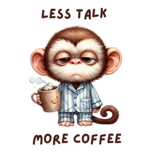 May include: A cartoon monkey wearing blue and white pajamas holds a cup of coffee with whipped cream. The text "Less Talk More Coffee" is written above and below the monkey.