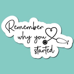 Remember Why You Started Sticker - Nurse Sticker - Positive Sticker - Healthcare Sticker - Motivational Sticker - RN Sticker -Laptop Sticker