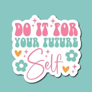 Do It For Your Future Self Sticker - Mental health Sticker - Positive Sticker - Uplifting Sticker - Motivational Sticker - Laptop Sticker
