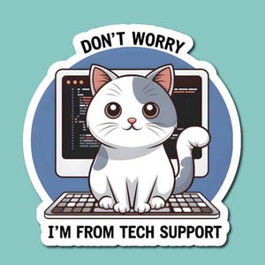 May include: A white cat with gray patches sits in front of a computer screen with the text "DON'T WORRY I'M FROM TECH SUPPORT" on a sticker.