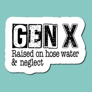 Gen X Raised on Hose Water & Neglect Sticker | Funny Retro Quote for Laptops, Water Bottles, Cars | Gen X Humor