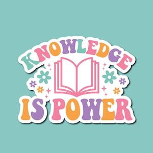 May include: A sticker with a pink, orange, purple, and blue design that says "Knowledge is Power" with an open book icon in the center.