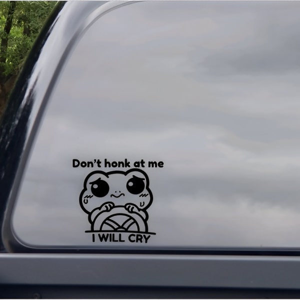 Don't honk at me I will cry vinyl decal, Funny car decal, Frog car decal, Funny car gift, Bad Driver Decal, Trendy Car Accessories,