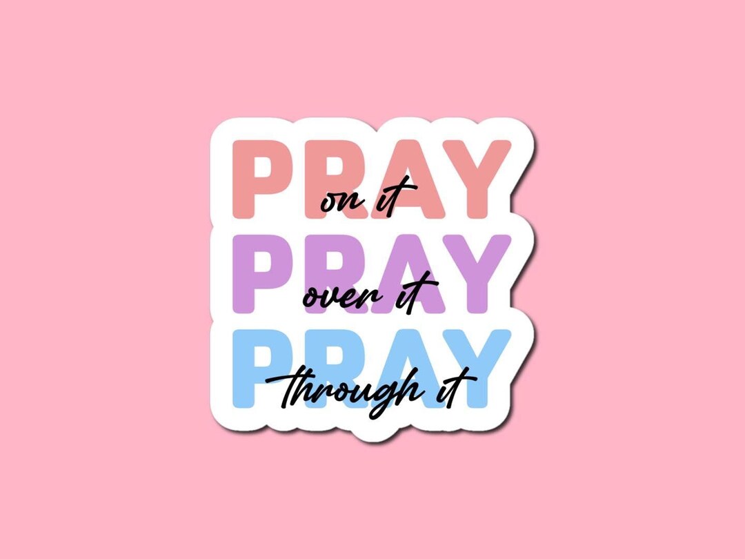 Pray on It Pray Over It Pray Through It Sticker - Christian Faith ...
