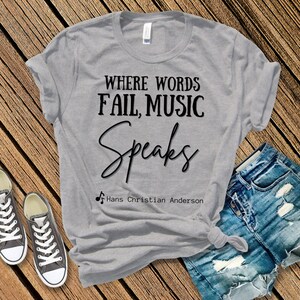 Music Quote Tee, Music Speaks TShirt, Music and Band Teacher Gift, Hans Christian Anderson Tee, Tee For Musician, Tee for Singer Songwriter.