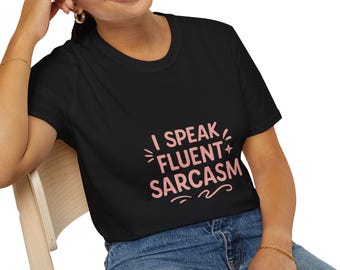 I Speak Fluent Sarcasm T-Shirt: Funny Quote Unisex Tee