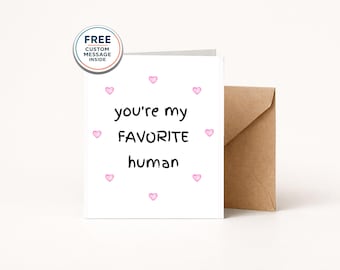 you're my favorite human, Valentine's Day Anniversary Love Card for Him or Her