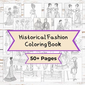 May include: A coloring book with illustrations of historical fashion. The cover features the text "Historical Fashion Coloring Book" and "50+ Pages" on a purple banner. The pages inside show line drawings of historical clothing.