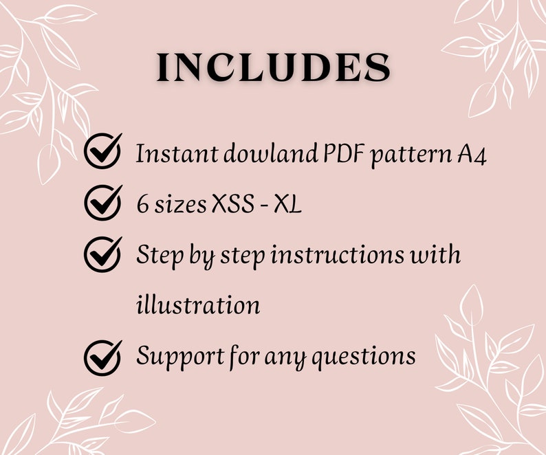May include: A checklist with checkmarks next to each item. The list includes: Instant download PDF pattern A4, 6 sizes XSS - XL, Step by step instructions with illustration, Support for any questions.
