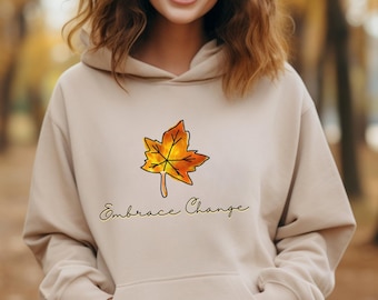 Fall sweatshirt, embrace change hoodie, self love shirt, fall leave shirt, new beginning sweatshirt, move on shirt, motivational gift.