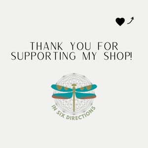 May include: Thank you for supporting my shop! A graphic with a dragonfly in a geometric design with the text "In Six Directions".