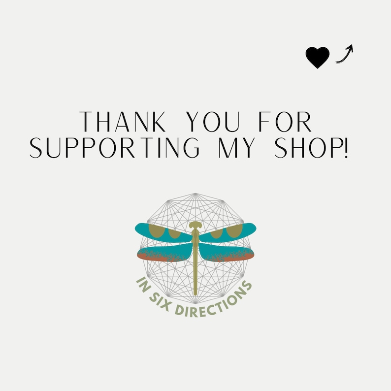 May include: Thank you for supporting my shop! A graphic with a dragonfly in a geometric design with the text "In Six Directions".