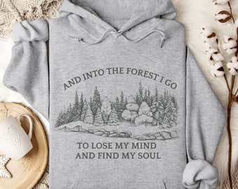 Pine tree hoodie, hiking gift, camping sweatshirt, mountain hoodie, And into the forest I go to lose my mind and find my soul, camping gift