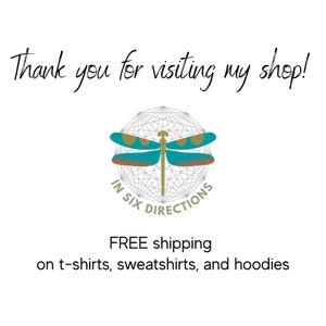 May include: A dragonfly logo with the text "In Six Directions" in a circle. The logo is on a white background with the text "FREE shipping on t-shirts, sweatshirts, and hoodies".