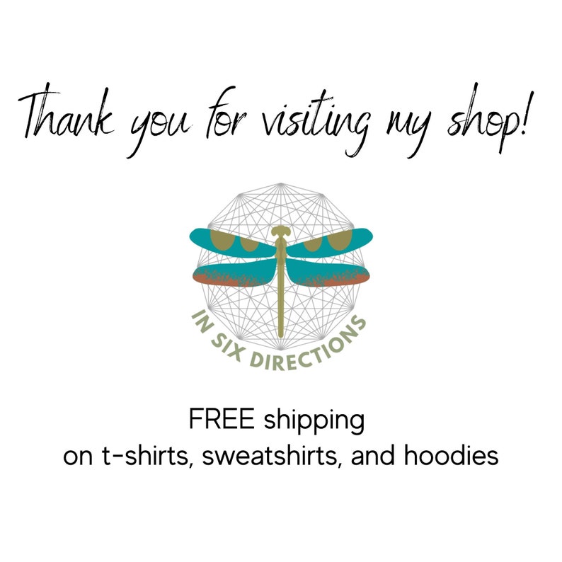 May include: A dragonfly logo with the text "In Six Directions" in a circle. The logo is on a white background with the text "FREE shipping on t-shirts, sweatshirts, and hoodies".