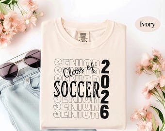 Comfort Colors® Soccer Senior Tee, Class of 2026 T-Shirt, Senior Soccer Team Gift, Soccer Senior 2026 Shirt, Soccer Player Sweatshirt