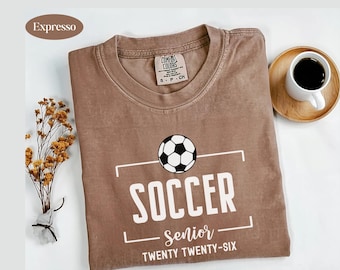 Comfort Colors® Soccer Senior Tee, Class of 2026 T-Shirt, Senior Soccer Team Gift, Soccer Senior Shirt, Soccer Sweatshirt, Soccer Player Tee