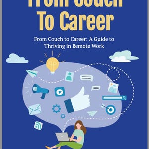 From Couch To Career - A Guide To Thriving In Remote Work Ebook