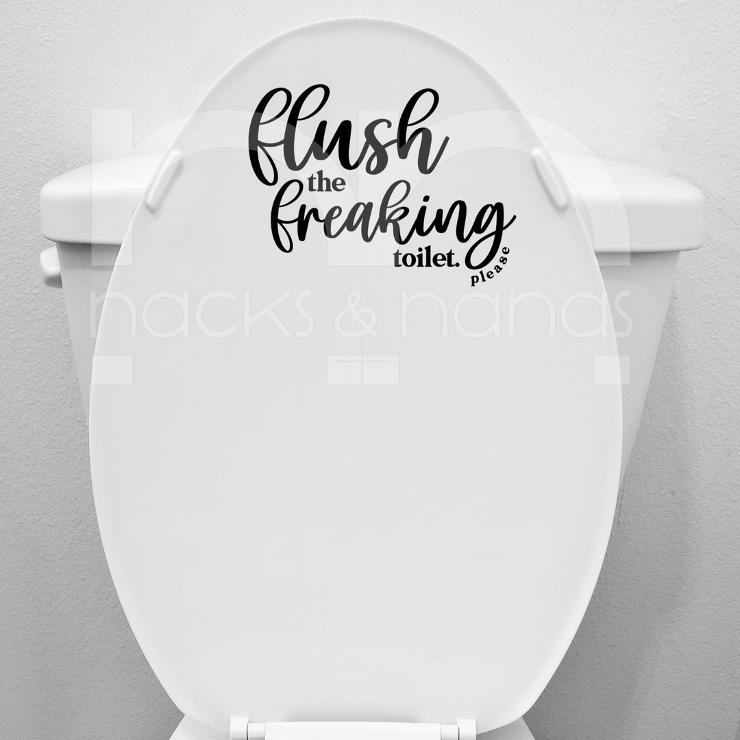 Flush the Freaking Toilet Vinyl Decal for Toilet Seat Etsy