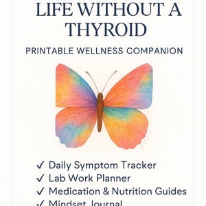 Puede incluir: Un compañero de bienestar imprimible titulado "Essentials for Life Without a Thyroid". La imagen presenta una mariposa de acuarela con alas coloridas. Incluye un seguimiento diario de síntomas, un planificador de trabajo de laboratorio, guías de medicamentos y nutrición y un diario de mentalidad.
