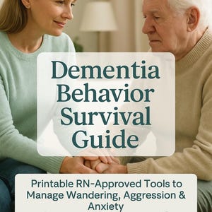 Dementia Behavior Survival Guide PDF | RN-Approved Tools for Wandering, Aggression, Anxiety | Caregiver Printable Support
