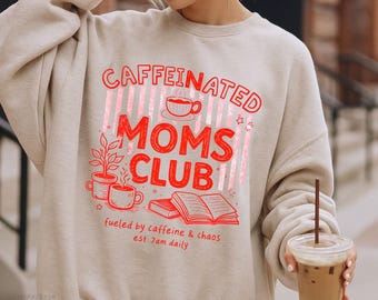 Funny Mom Shirt, Caffeinated Moms Club Sweatshirt, Mama Life Tee, Coffee Lover Mom Gift, Mother’s Day Shirt, Mom Sweatshirt, Gift for Mom