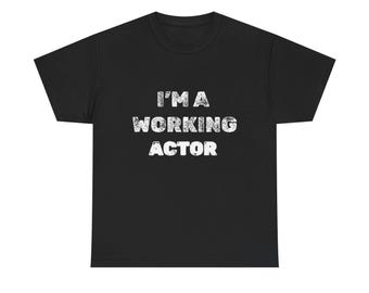 Working Actor T-Shirt, Theatre Lover, Performing Arts, Drama Gift Tee