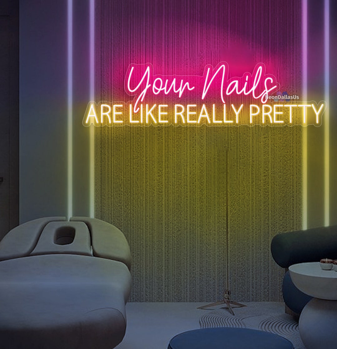 Your Nails Are Like Really Pretty Neon Sign Nail Spa Led Sign Nail