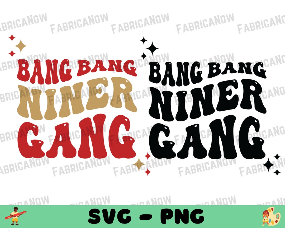 Bang Bang Niner Gang 49ers Svg San Francisco Football Svg Etsy